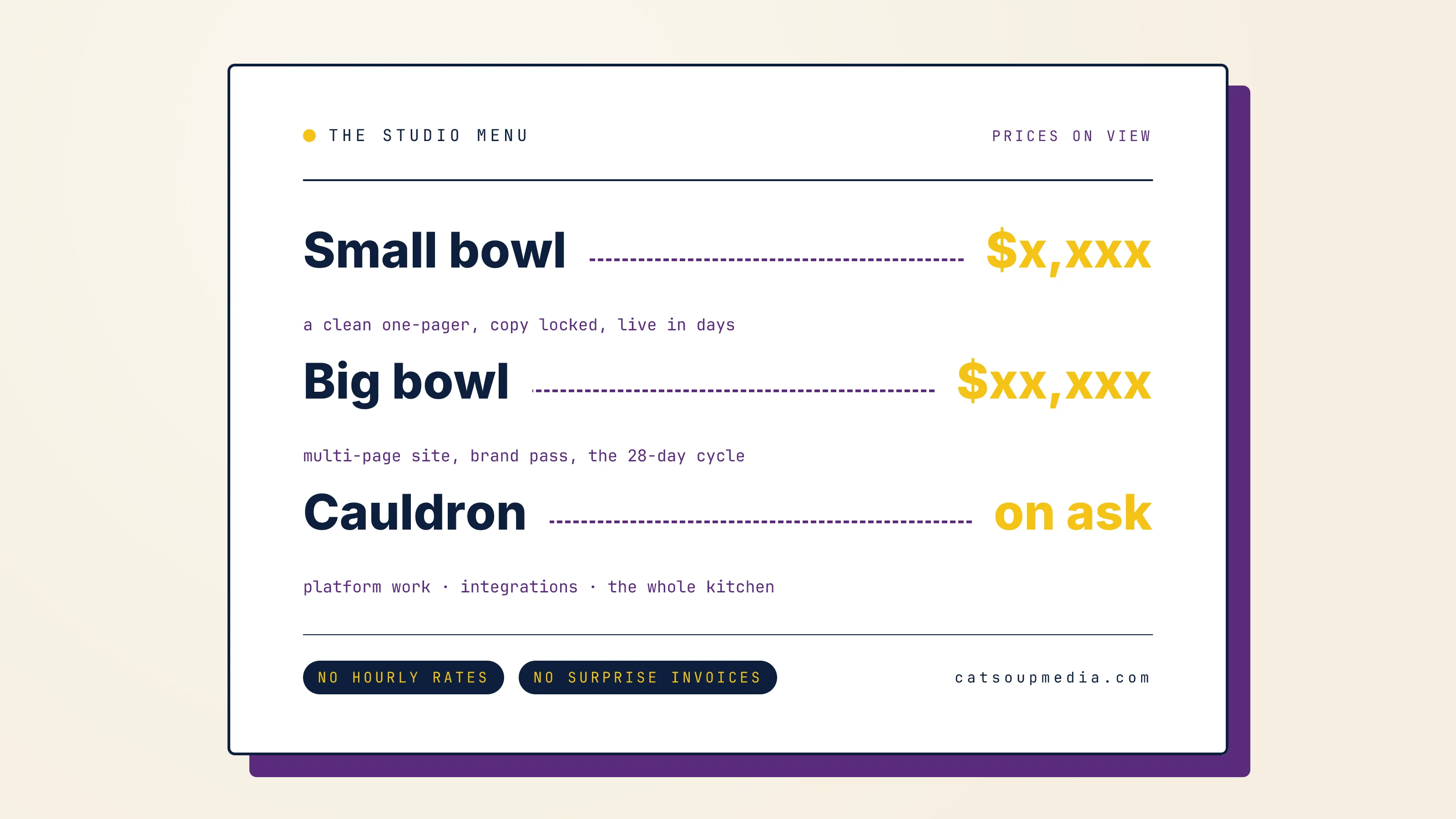 A printed studio menu card listing three bowls — Small bowl ($x,xxx), Big bowl ($xx,xxx), Cauldron (on ask) — with kitchen-voice descriptions and two navy pills at the bottom reading "NO HOURLY RATES" and "NO SURPRISE INVOICES".